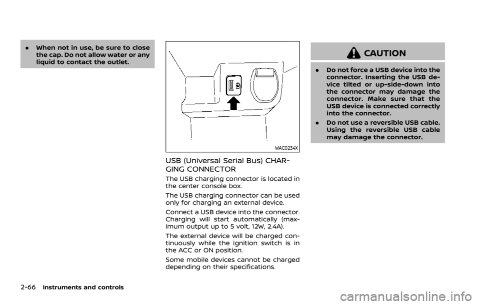 NISSAN ROGUE 2022 Owners Manual .When not in use, be sure to close
the cap. Do not allow water or any
liquid to contact the outlet. NISSAN ROGUE 2022 Owners Manual .When not in use, be sure to close
the cap. Do not allow water or any
liquid to contact the outlet.