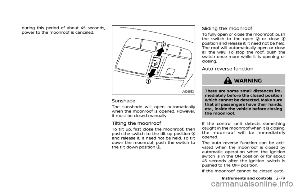NISSAN ROGUE 2022 Owners Manual during this period of about 45 seconds,
power to the moonroof is canceled. NISSAN ROGUE 2022 Owners Manual during this period of about 45 seconds,
power to the moonroof is canceled.