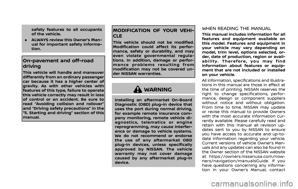 NISSAN ROGUE 2022  Owners Manual safety features to all occupants
of the vehicle.
. ALWAYS review this Owner’s Man-
ual for important safety informa-
tion.
On-pavement and off-road
driving
This vehicle will handle and maneuver
diff