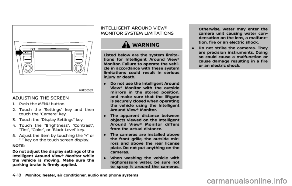 NISSAN ROGUE 2022 Owners Manual WAE0058X
ADJUSTING THE SCREEN
1. Push the MENU button.
2. Touch the “Settings” key and thentouch the “Camera” key.
3. Touch the “Display Settings” key.
4. Touch the “Brightness”, “Co NISSAN ROGUE 2022 Owners Manual WAE0058X
ADJUSTING THE SCREEN
1. Push the MENU button.
2. Touch the “Settings” key and thentouch the “Camera” key.
3. Touch the “Display Settings” key.
4. Touch the “Brightness”, “Co