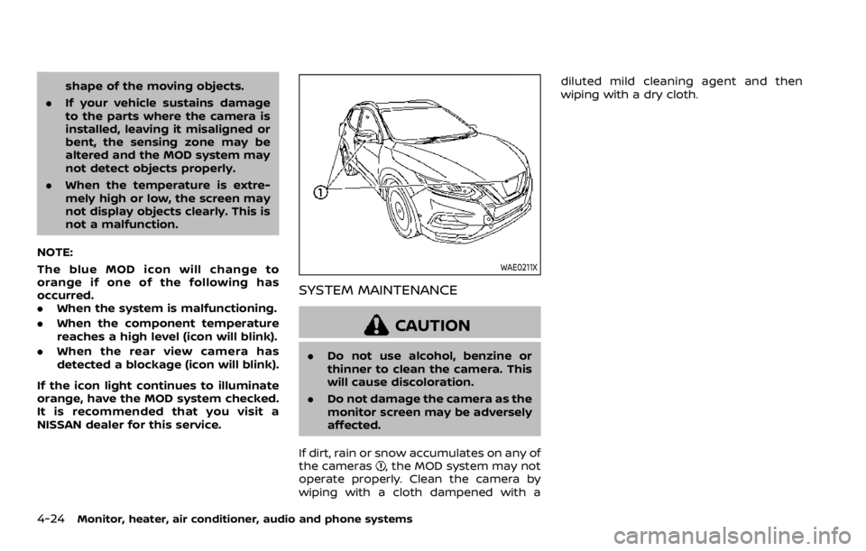 NISSAN ROGUE 2022 Owners Manual shape of the moving objects.
. If your vehicle sustains damage
to the parts where the camera is
installed, leaving it misaligned or
bent, the sensing zone may be
altered and the MOD system may
not det NISSAN ROGUE 2022 Owners Manual shape of the moving objects.
. If your vehicle sustains damage
to the parts where the camera is
installed, leaving it misaligned or
bent, the sensing zone may be
altered and the MOD system may
not det