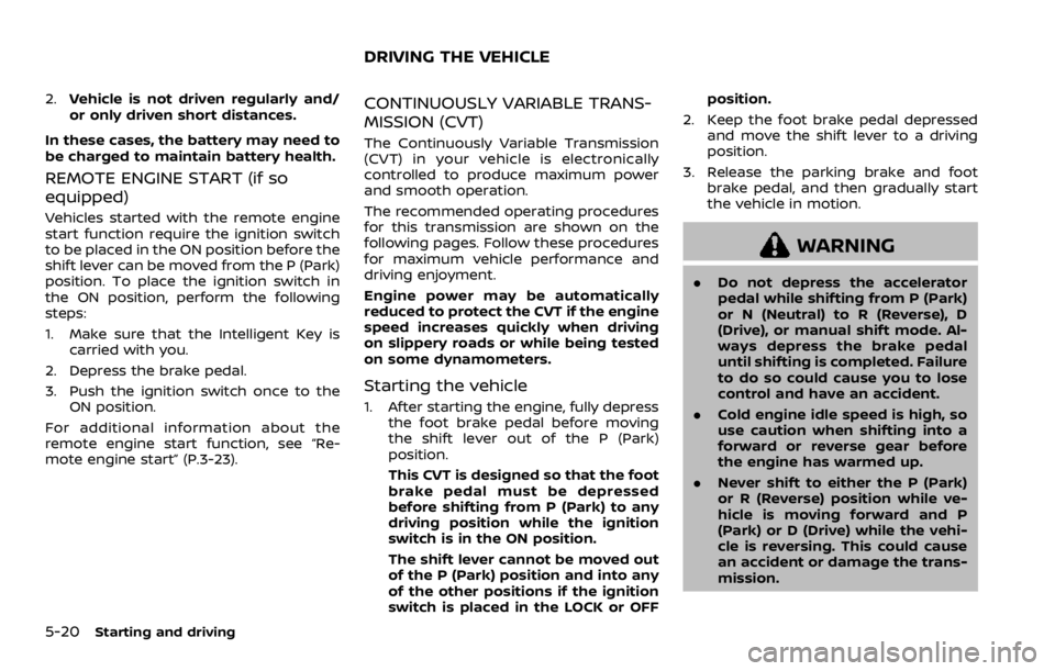 NISSAN ROGUE 2022 Owners Manual 2.Vehicle is not driven regularly and/
or only driven short distances.
In these cases, the battery may need to
be charged to maintain battery health.
REMOTE ENGINE START (if so
equipped)
Vehicles star NISSAN ROGUE 2022 Owners Manual 2.Vehicle is not driven regularly and/
or only driven short distances.
In these cases, the battery may need to
be charged to maintain battery health.
REMOTE ENGINE START (if so
equipped)
Vehicles star