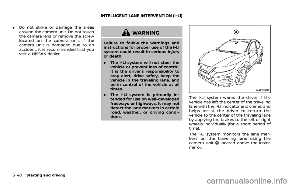 NISSAN ROGUE 2022 Owners Manual .Do not strike or damage the areas
around the camera unit. Do not touch
the camera lens or remove the screw
located on the camera unit. If the
camera unit is damaged due to an
accident, it is recommen NISSAN ROGUE 2022 Owners Manual .Do not strike or damage the areas
around the camera unit. Do not touch
the camera lens or remove the screw
located on the camera unit. If the
camera unit is damaged due to an
accident, it is recommen