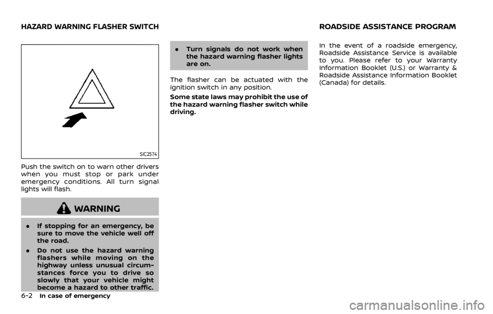 NISSAN ROGUE 2022 Owners Manual SIC2574
Push the switch on to warn other drivers
when you must stop or park under
emergency conditions. All turn signal
lights will flash. NISSAN ROGUE 2022 Owners Manual SIC2574
Push the switch on to warn other drivers
when you must stop or park under
emergency conditions. All turn signal
lights will flash.