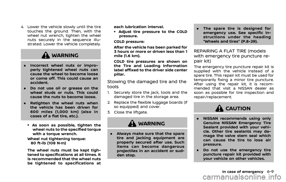 NISSAN ROGUE 2022 Owners Manual 4. Lower the vehicle slowly until the tiretouches the ground. Then, with the
wheel nut wrench, tighten the wheel
nuts securely in the sequence illu-
strated. Lower the vehicle completely. NISSAN ROGUE 2022 Owners Manual 4. Lower the vehicle slowly until the tiretouches the ground. Then, with the
wheel nut wrench, tighten the wheel
nuts securely in the sequence illu-
strated. Lower the vehicle completely.