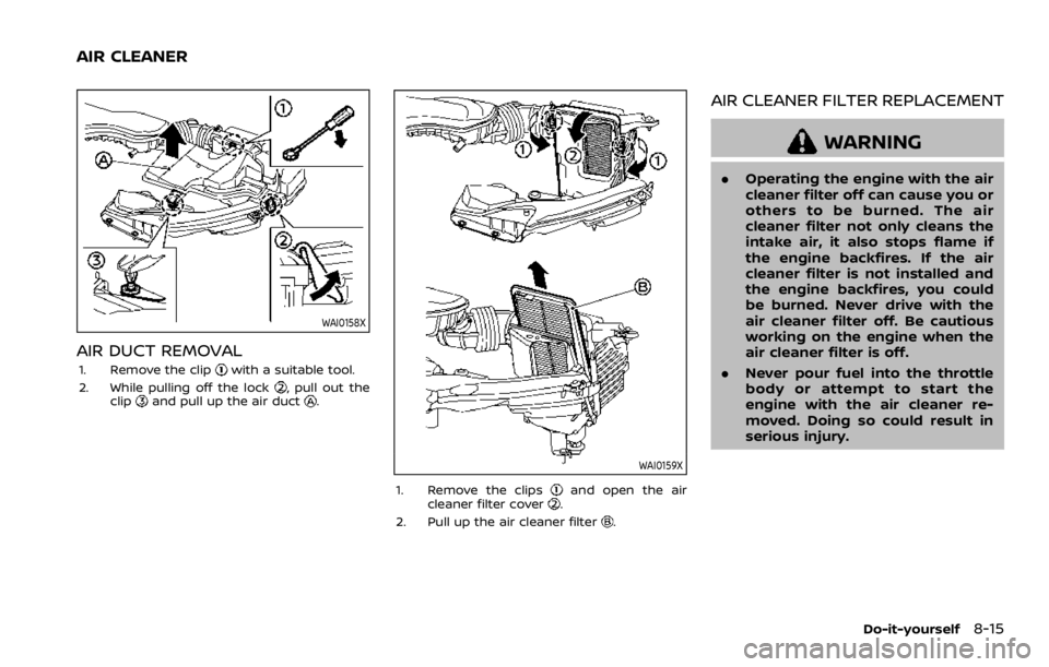 NISSAN ROGUE 2022 Owners Manual WAI0158X
AIR DUCT REMOVAL
1. Remove the clip NISSAN ROGUE 2022 Owners Manual WAI0158X
AIR DUCT REMOVAL
1. Remove the clip
