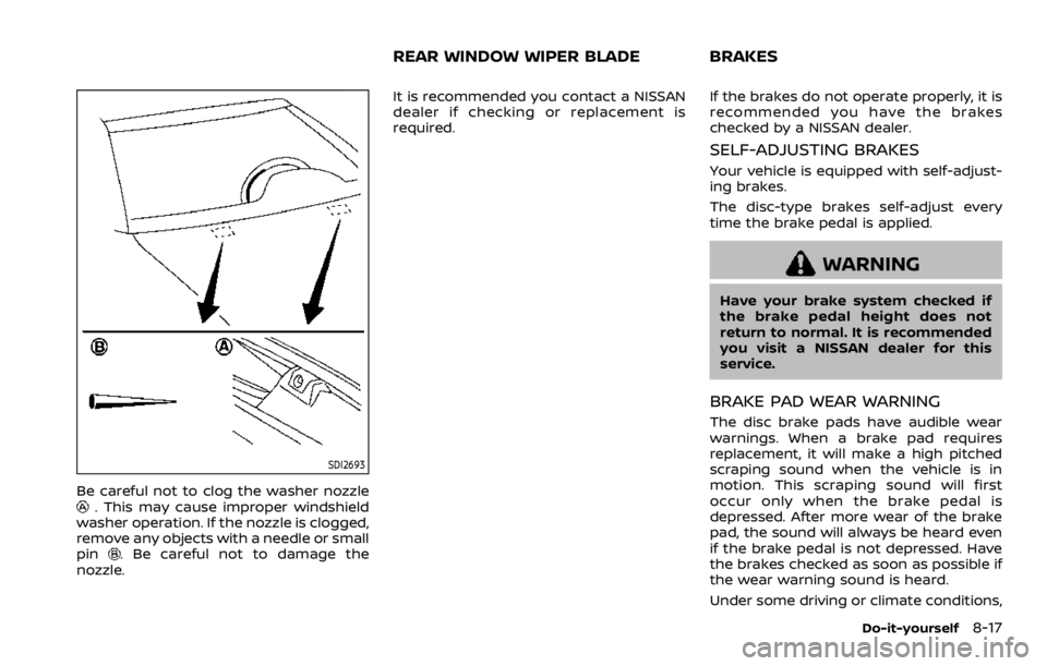 NISSAN ROGUE 2022 Owners Manual SDI2693
Be careful not to clog the washer nozzle NISSAN ROGUE 2022 Owners Manual SDI2693
Be careful not to clog the washer nozzle