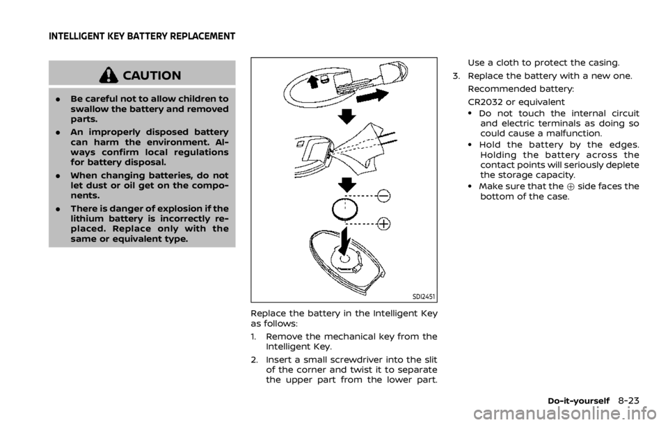 NISSAN ROGUE 2022 Owners Manual CAUTION
.Be careful not to allow children to
swallow the battery and removed
parts.
. An improperly disposed battery
can harm the environment. Al-
ways confirm local regulations
for battery disposal.
NISSAN ROGUE 2022 Owners Manual CAUTION
.Be careful not to allow children to
swallow the battery and removed
parts.
. An improperly disposed battery
can harm the environment. Al-
ways confirm local regulations
for battery disposal.
