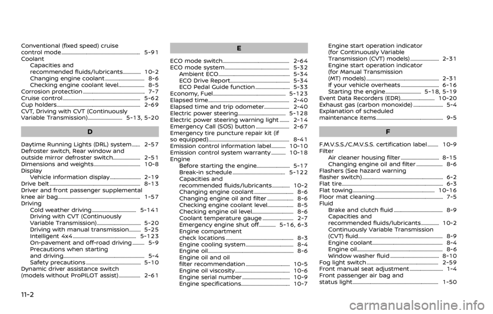 NISSAN ROGUE 2022  Owners Manual Conventional (fixed speed) cruise
control mode .................................................................. 5-91
CoolantCapacities and
recommended fluids/lubricants............... 10-2
Changing 