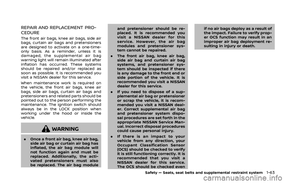 NISSAN ROGUE 2022  Owners Manual REPAIR AND REPLACEMENT PRO-
CEDURE
The front air bags, knee air bags, side air
bags, curtain air bags and pretensioners
are designed to activate on a one-time-
only basis. As a reminder, unless it is
