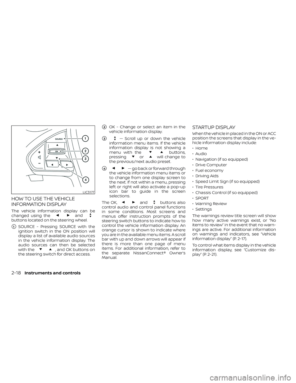 NISSAN MAXIMA 2023  Owners Manual HOW TO USE THE VEHICLE
INFORMATION DISPLAY
The vehicle information display can be
changed using theandbuttons located on the steering wheel.
1SOURCE - Pressing SOURCE with the
ignition switch in the 