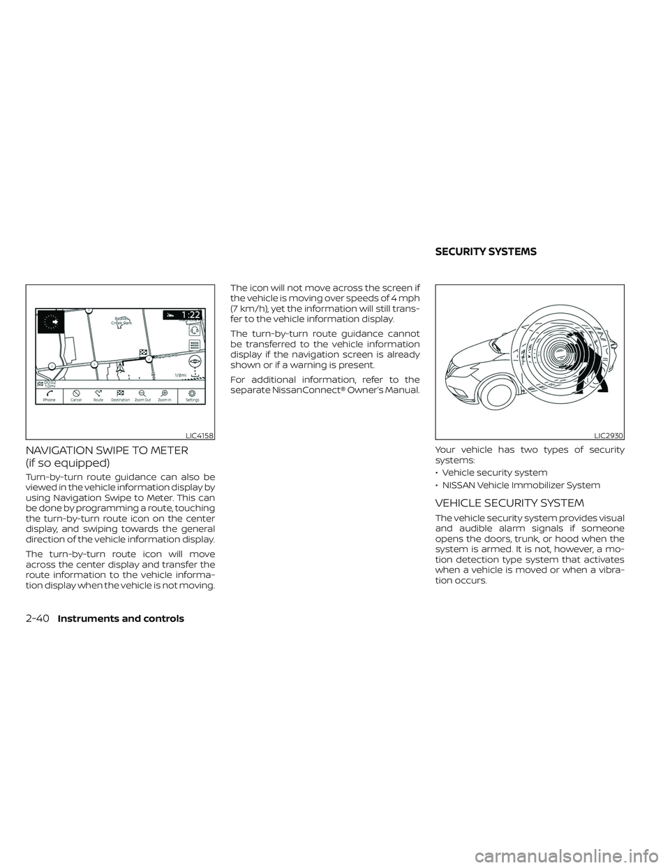NISSAN MAXIMA 2023 Owners Manual NAVIGATION SWIPE TO METER
(if so equipped)
Turn-by-turn route guidance can also be
viewed in the vehicle information display by
using Navigation Swipe to Meter. This can
be done by programming a route NISSAN MAXIMA 2023 Owners Manual NAVIGATION SWIPE TO METER
(if so equipped)
Turn-by-turn route guidance can also be
viewed in the vehicle information display by
using Navigation Swipe to Meter. This can
be done by programming a route
