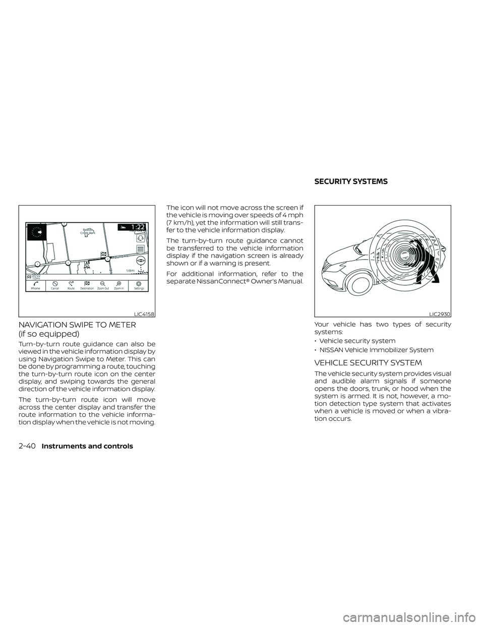 NISSAN MAXIMA 2023 User Guide NAVIGATION SWIPE TO METER
(if so equipped)
Turn-by-turn route guidance can also be
viewed in the vehicle information display by
using Navigation Swipe to Meter. This can
be done by programming a route