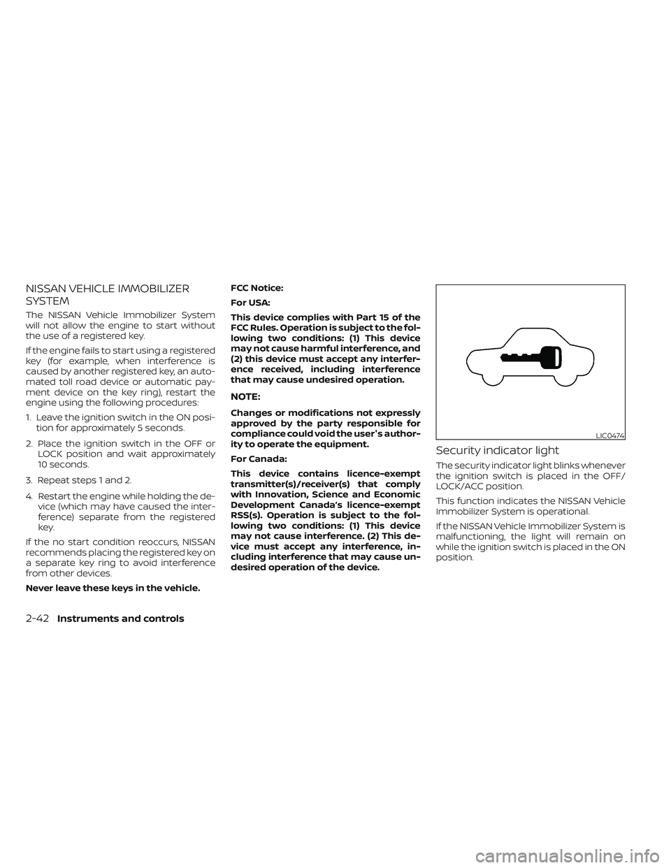 NISSAN MAXIMA 2023 Owners Manual NISSAN VEHICLE IMMOBILIZER
SYSTEM
The NISSAN Vehicle Immobilizer System
will not allow the engine to start without
the use of a registered key.
If the engine fails to start using a registered
key (for NISSAN MAXIMA 2023 Owners Manual NISSAN VEHICLE IMMOBILIZER
SYSTEM
The NISSAN Vehicle Immobilizer System
will not allow the engine to start without
the use of a registered key.
If the engine fails to start using a registered
key (for