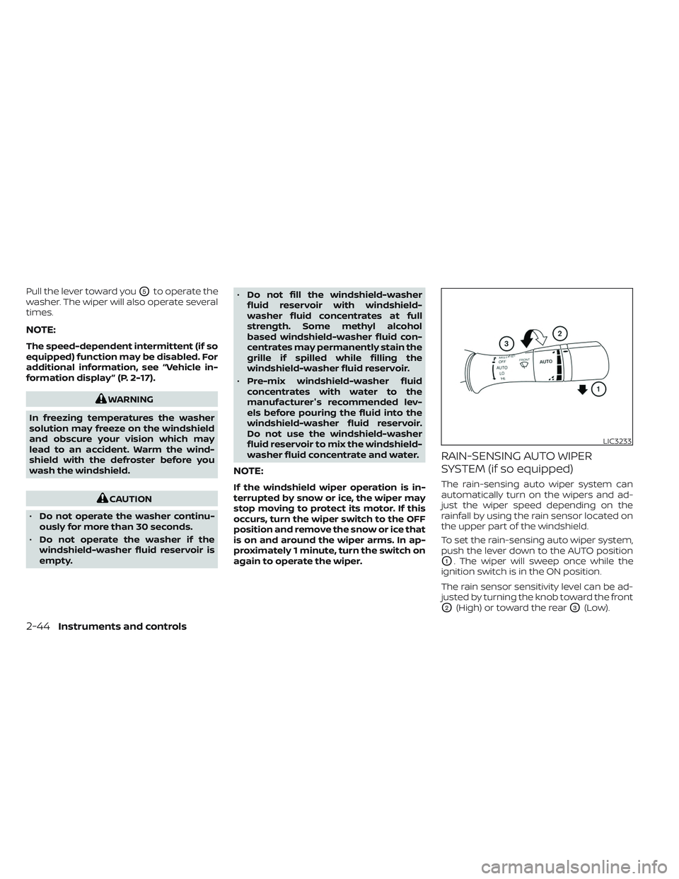 NISSAN MAXIMA 2023 User Guide Pull the lever toward youO5to operate the
washer. The wiper will also operate several
times.
NOTE:
The speed-dependent intermittent (if so
equipped) function may be disabled. For
additional informatio NISSAN MAXIMA 2023 User Guide Pull the lever toward youO5to operate the
washer. The wiper will also operate several
times.
NOTE:
The speed-dependent intermittent (if so
equipped) function may be disabled. For
additional informatio