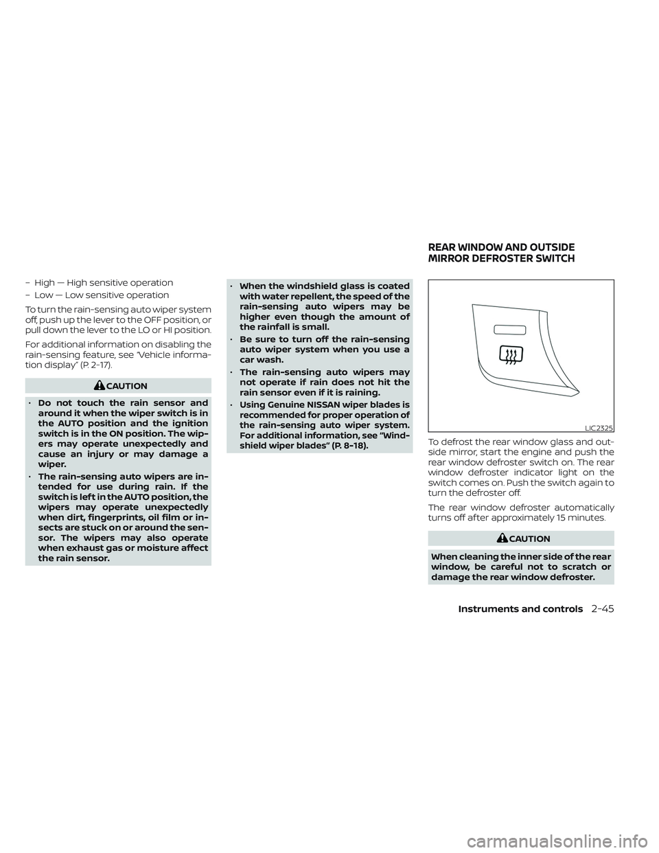 NISSAN MAXIMA 2023 User Guide – High — High sensitive operation
– Low — Low sensitive operation
To turn the rain-sensing auto wiper system
off, push up the lever to the OFF position, or
pull down the lever to the LO or HI NISSAN MAXIMA 2023 User Guide – High — High sensitive operation
– Low — Low sensitive operation
To turn the rain-sensing auto wiper system
off, push up the lever to the OFF position, or
pull down the lever to the LO or HI