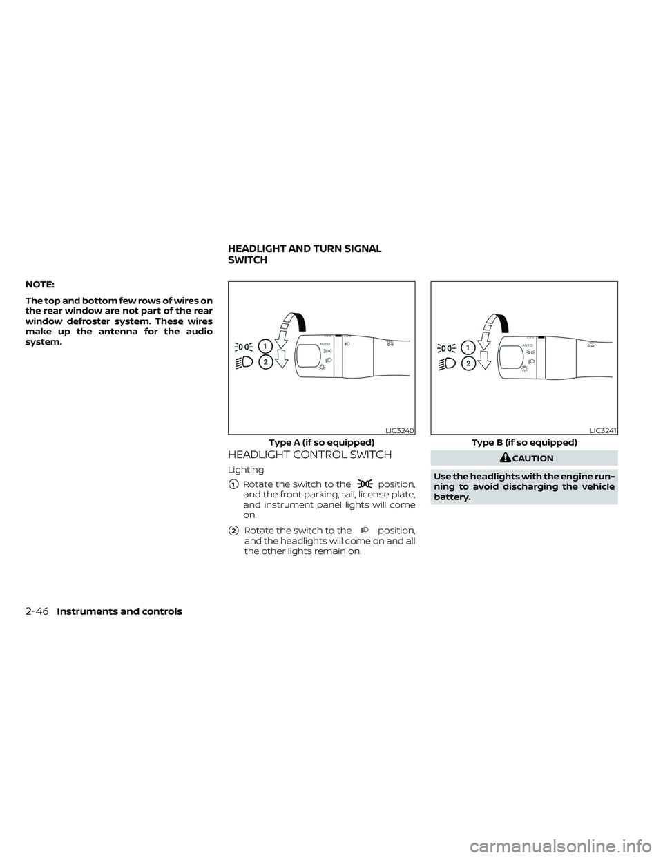 NISSAN MAXIMA 2023 User Guide NOTE:
The top and bottom few rows of wires on
the rear window are not part of the rear
window defroster system. These wires
make up the antenna for the audio
system.
HEADLIGHT CONTROL SWITCH
Lighting
