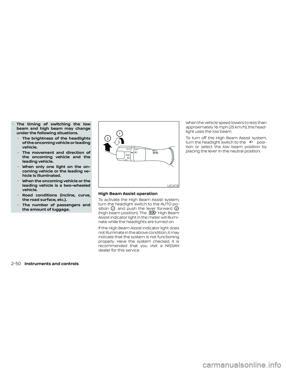 NISSAN MAXIMA 2023 User Guide •The timing of switching the low
beam and high beam may change
under the following situations.
– The brightness of the headlights
of the oncoming vehicle or leading
vehicle.
– The movement and d