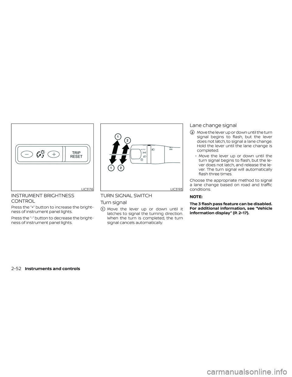 NISSAN MAXIMA 2023 User Guide INSTRUMENT BRIGHTNESS
CONTROL
Press the “+” button to increase the bright-
ness of instrument panel lights.
Press the “-” button to decrease the bright-
ness of instrument panel lights.
TURN S