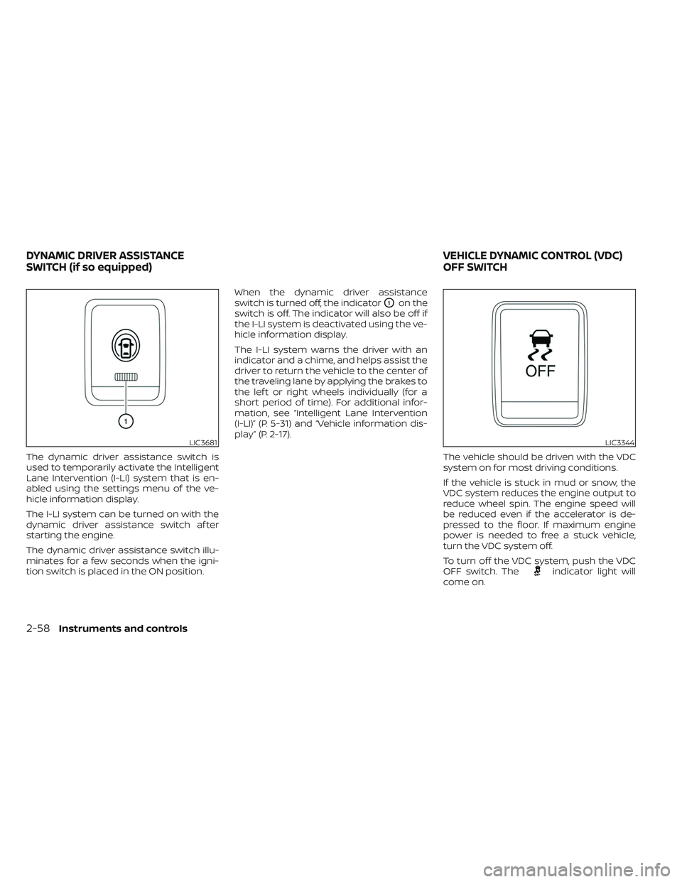 NISSAN MAXIMA 2023 Service Manual The dynamic driver assistance switch is
used to temporarily activate the Intelligent
Lane Intervention (I-LI) system that is en-
abled using the settings menu of the ve-
hicle information display.
The NISSAN MAXIMA 2023 Service Manual The dynamic driver assistance switch is
used to temporarily activate the Intelligent
Lane Intervention (I-LI) system that is en-
abled using the settings menu of the ve-
hicle information display.
The