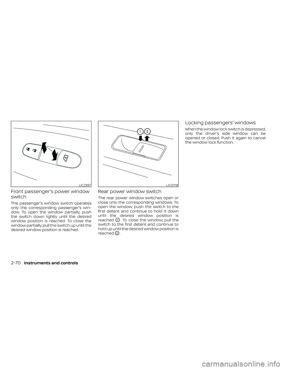 NISSAN MAXIMA 2023 Owners Manual Front passenger's power window
switch
The passenger's window switch operates
only the corresponding passenger's win-
dow. To open the window partially, push
the switch down lightly until t NISSAN MAXIMA 2023 Owners Manual Front passenger's power window
switch
The passenger's window switch operates
only the corresponding passenger's win-
dow. To open the window partially, push
the switch down lightly until t