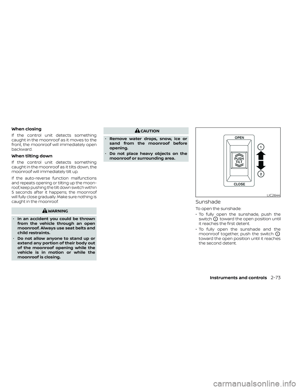 NISSAN MAXIMA 2023 Owners Manual When closing
If the control unit detects something
caught in the moonroof as it moves to the
front, the moonroof will immediately open
backward.
When tilting down
If the control unit detects something NISSAN MAXIMA 2023 Owners Manual When closing
If the control unit detects something
caught in the moonroof as it moves to the
front, the moonroof will immediately open
backward.
When tilting down
If the control unit detects something
