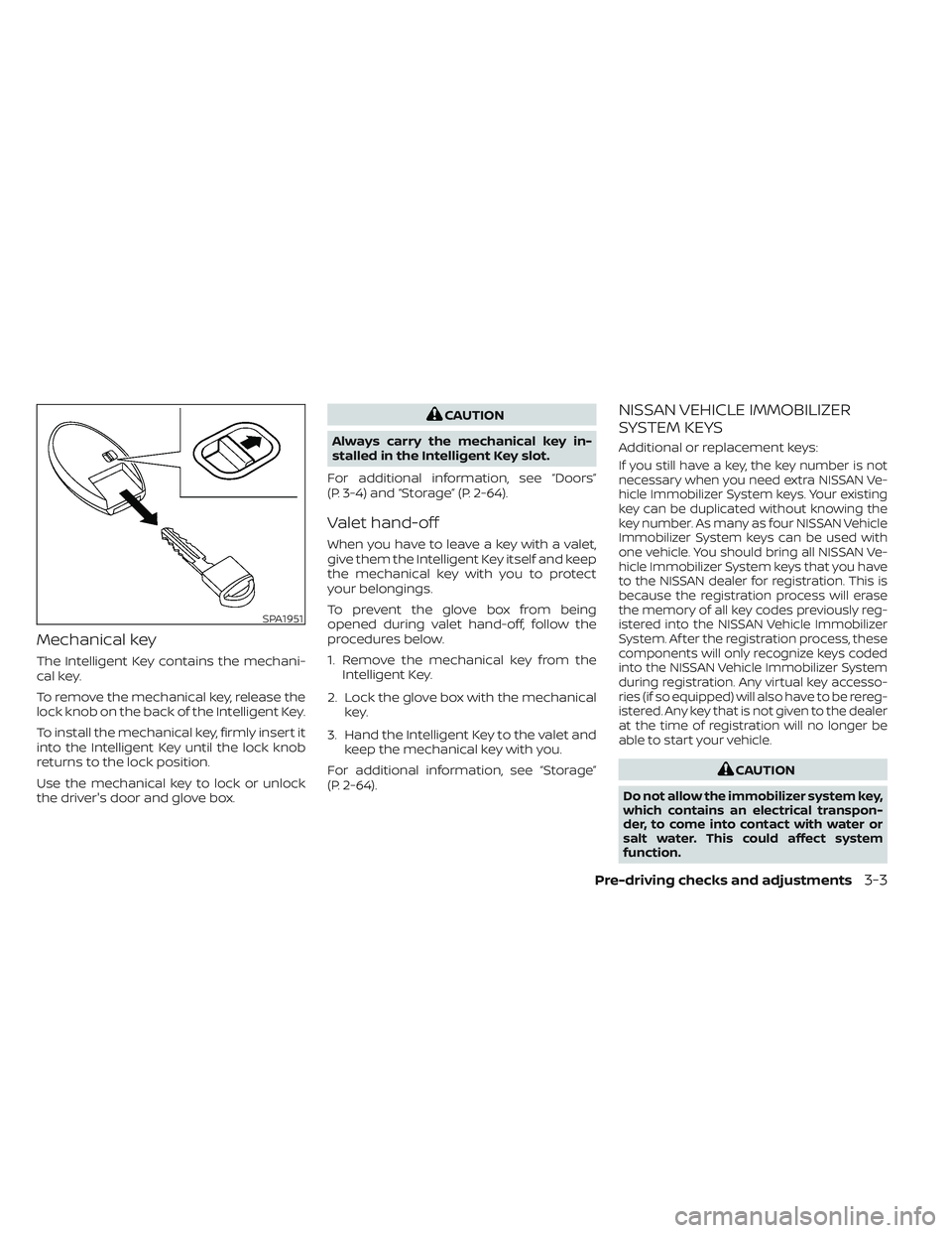NISSAN MAXIMA 2023  Owners Manual Mechanical key
The Intelligent Key contains the mechani-
cal key.
To remove the mechanical key, release the
lock knob on the back of the Intelligent Key.
To install the mechanical key, firmly insert i