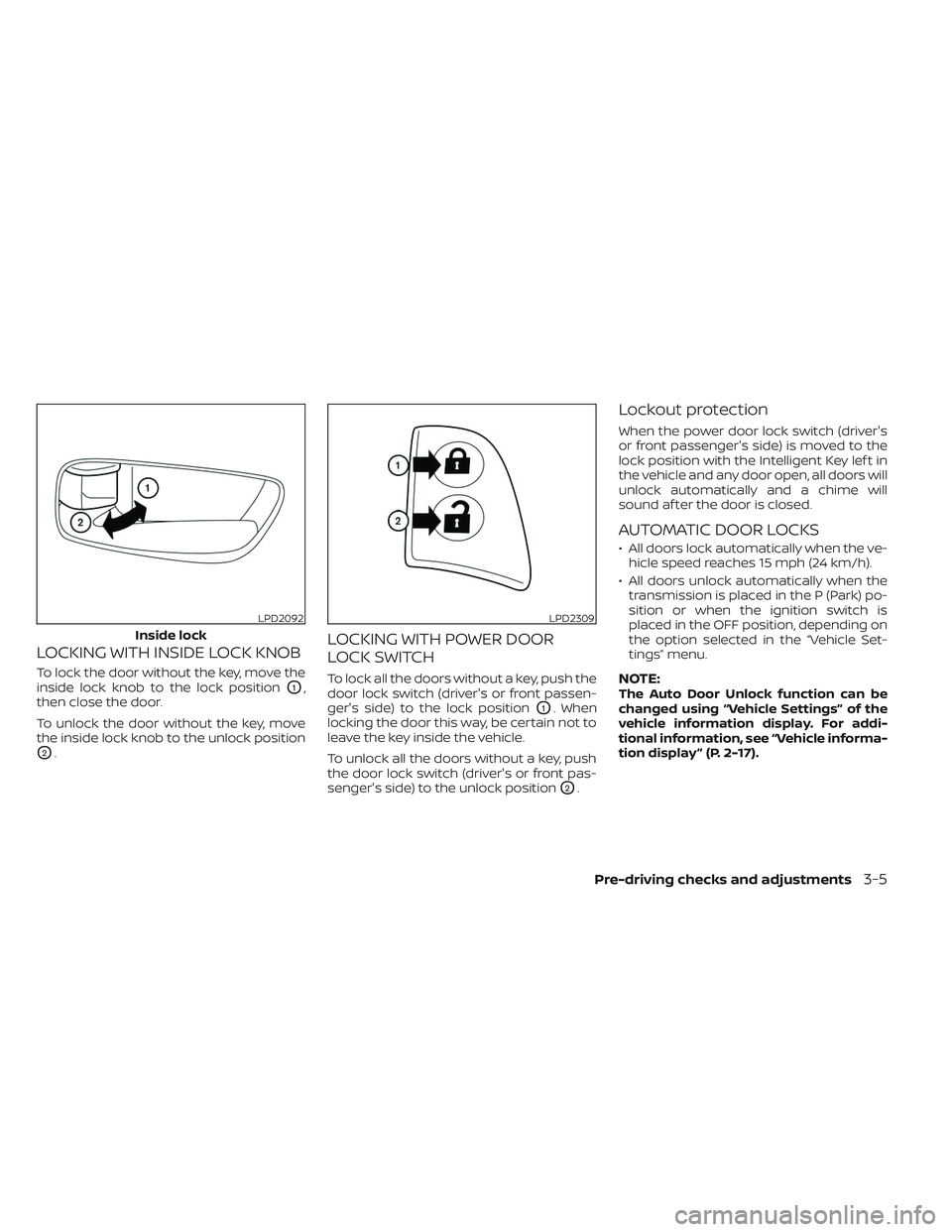 NISSAN MAXIMA 2023 Service Manual LOCKING WITH INSIDE LOCK KNOB
To lock the door without the key, move the
inside lock knob to the lock position
O1,
then close the door.
To unlock the door without the key, move
the inside lock knob to NISSAN MAXIMA 2023 Service Manual LOCKING WITH INSIDE LOCK KNOB
To lock the door without the key, move the
inside lock knob to the lock position
O1,
then close the door.
To unlock the door without the key, move
the inside lock knob to