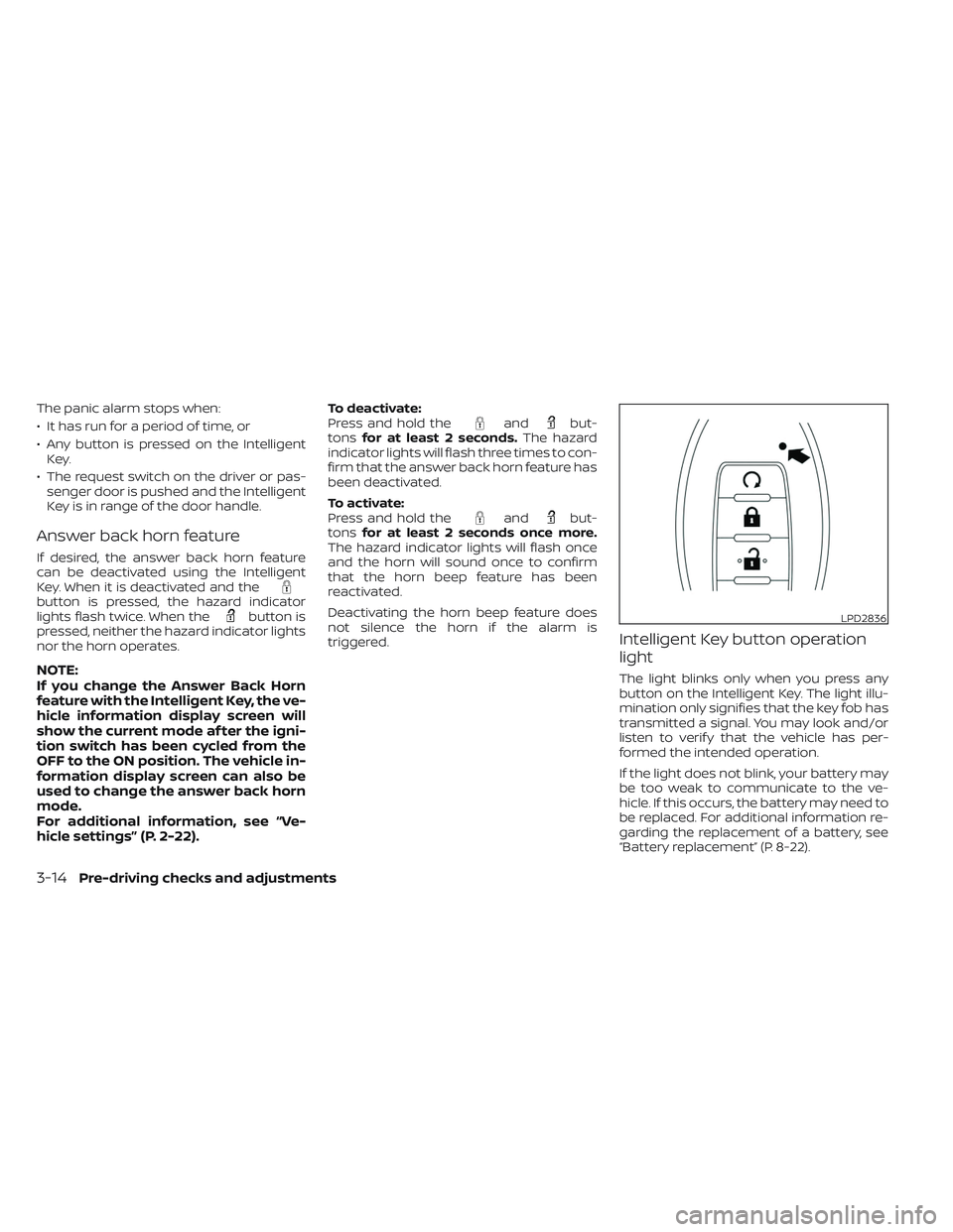 NISSAN MAXIMA 2023 Workshop Manual The panic alarm stops when:
• It has run for a period of time, or
• Any button is pressed on the IntelligentKey.
• The request switch on the driver or pas- senger door is pushed and the Intellig NISSAN MAXIMA 2023 Workshop Manual The panic alarm stops when:
• It has run for a period of time, or
• Any button is pressed on the IntelligentKey.
• The request switch on the driver or pas- senger door is pushed and the Intellig