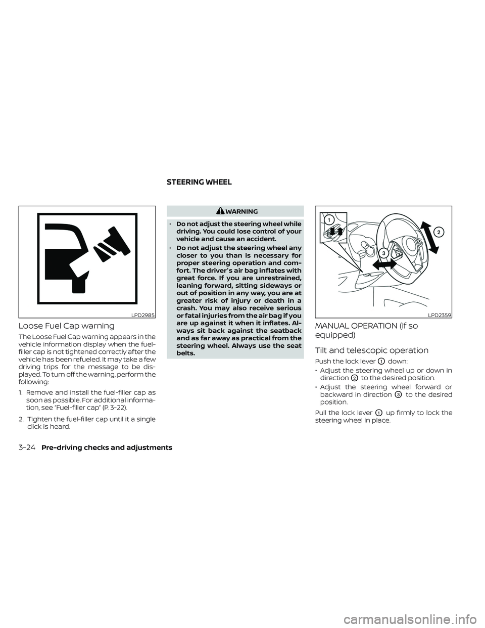 NISSAN MAXIMA 2023 Repair Manual Loose Fuel Cap warning
The Loose Fuel Cap warning appears in the
vehicle information display when the fuel-
filler cap is not tightened correctly af ter the
vehicle has been refueled. It may take a fe NISSAN MAXIMA 2023 Repair Manual Loose Fuel Cap warning
The Loose Fuel Cap warning appears in the
vehicle information display when the fuel-
filler cap is not tightened correctly af ter the
vehicle has been refueled. It may take a fe