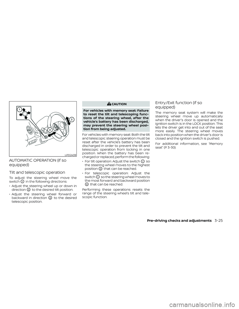 NISSAN MAXIMA 2023  Owners Manual AUTOMATIC OPERATION (if so
equipped)
Tilt and telescopic operation
To adjust the steering wheel move the
switch
O1in the following directions:
• Adjust the steering wheel up or down in direction
O2t