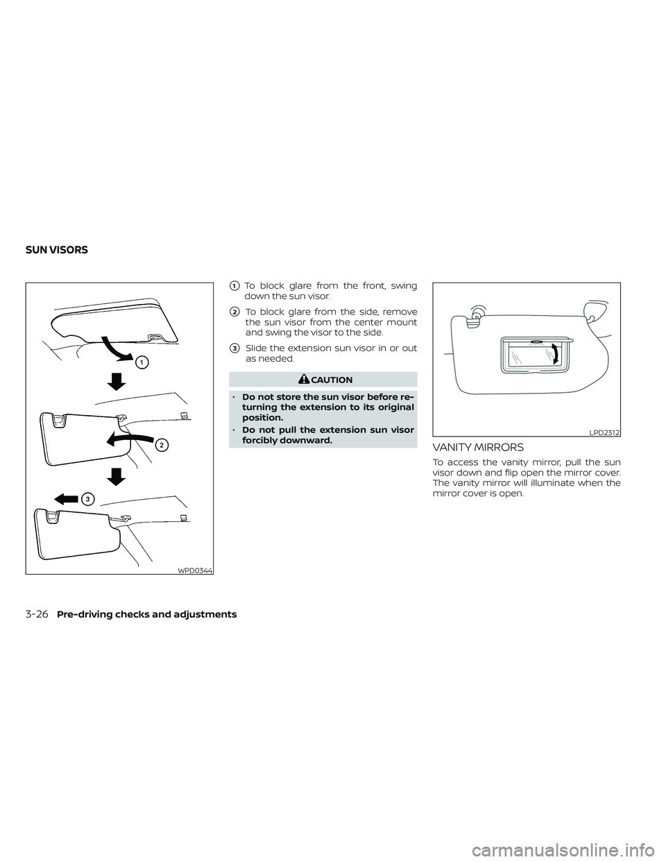 NISSAN MAXIMA 2023  Owners Manual 1To block glare from the front, swing
down the sun visor.
2To block glare from the side, remove
the sun visor from the center mount
and swing the visor to the side.
3Slide the extension sun visor i