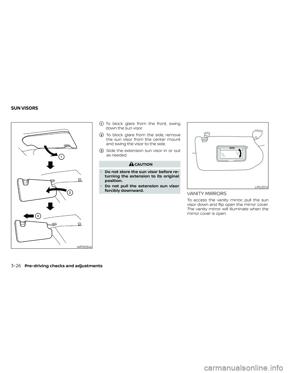 NISSAN MAXIMA 2023  Owners Manual 1To block glare from the front, swing
down the sun visor.
2To block glare from the side, remove
the sun visor from the center mount
and swing the visor to the side.
3Slide the extension sun visor i