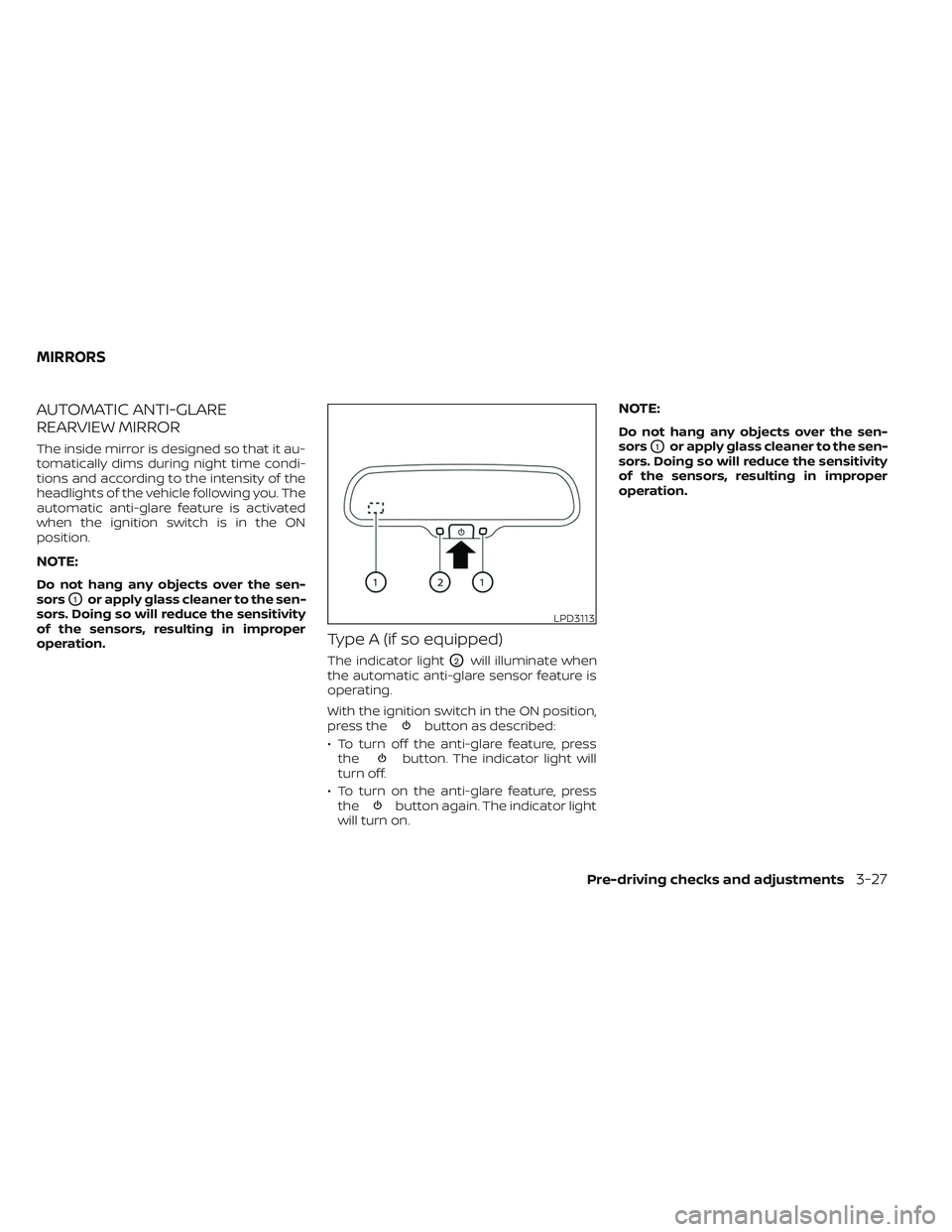 NISSAN MAXIMA 2023  Owners Manual AUTOMATIC ANTI-GLARE
REARVIEW MIRROR
The inside mirror is designed so that it au-
tomatically dims during night time condi-
tions and according to the intensity of the
headlights of the vehicle follow