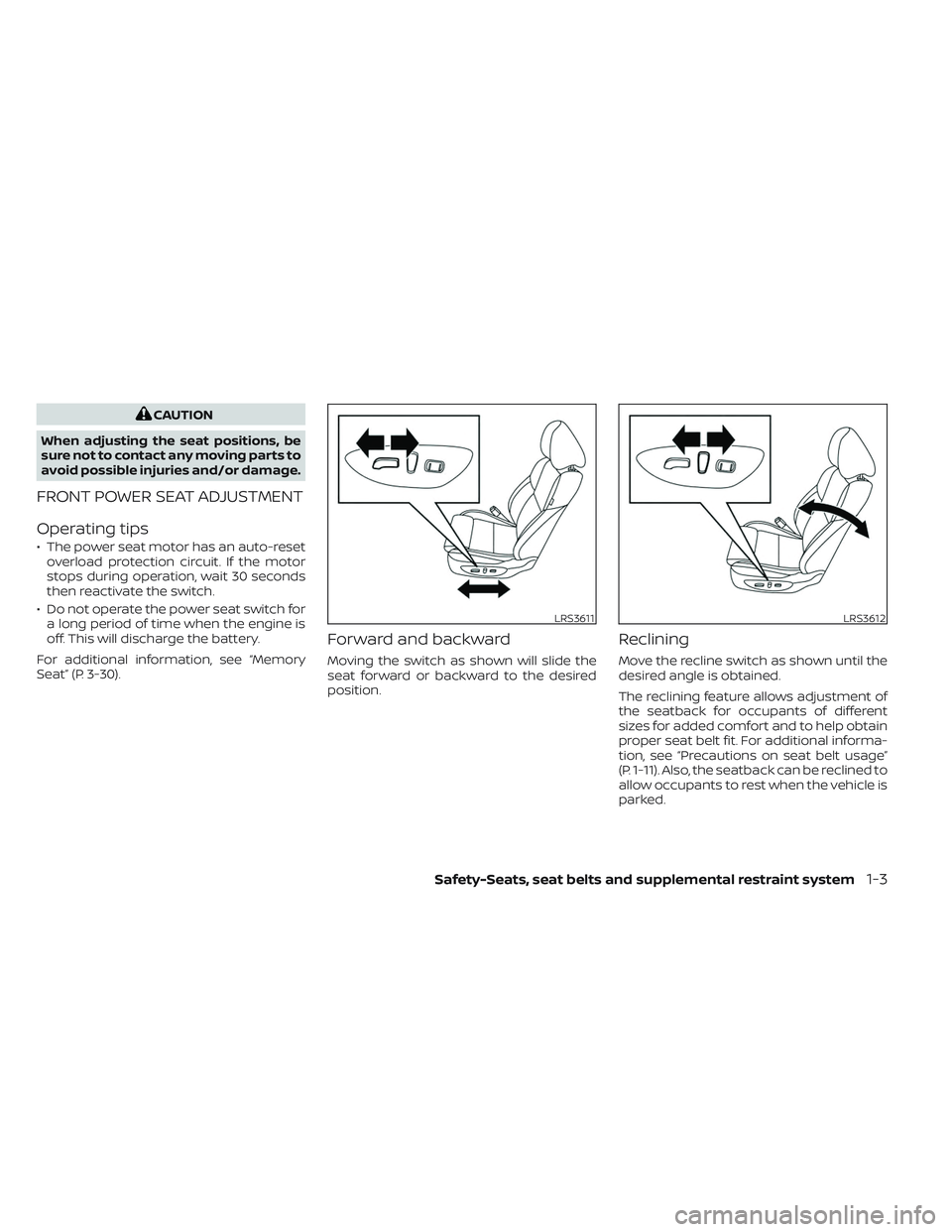 NISSAN MAXIMA 2023 Owners Manual CAUTION
When adjusting the seat positions, be
sure not to contact any moving parts to
avoid possible injuries and/or damage.
FRONT POWER SEAT ADJUSTMENT
Operating tips
• The power seat motor has an NISSAN MAXIMA 2023 Owners Manual CAUTION
When adjusting the seat positions, be
sure not to contact any moving parts to
avoid possible injuries and/or damage.
FRONT POWER SEAT ADJUSTMENT
Operating tips
• The power seat motor has an