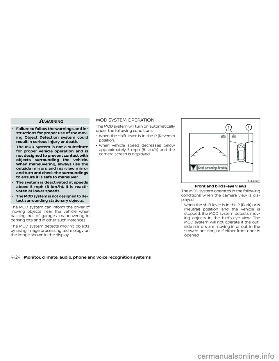 NISSAN MAXIMA 2023  Owners Manual WARNING
• Failure to follow the warnings and in-
structions for proper use of the Mov-
ing Object Detection system could
result in serious injury or death.
• The MOD system is not a substitute
for