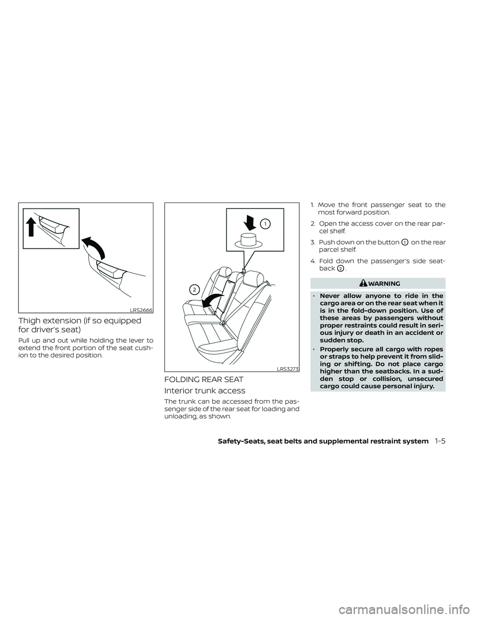 NISSAN MAXIMA 2023  Owners Manual Thigh extension (if so equipped
for driver’s seat)
Pull up and out while holding the lever to
extend the front portion of the seat cush-
ion to the desired position.
FOLDING REAR SEAT
Interior trunk