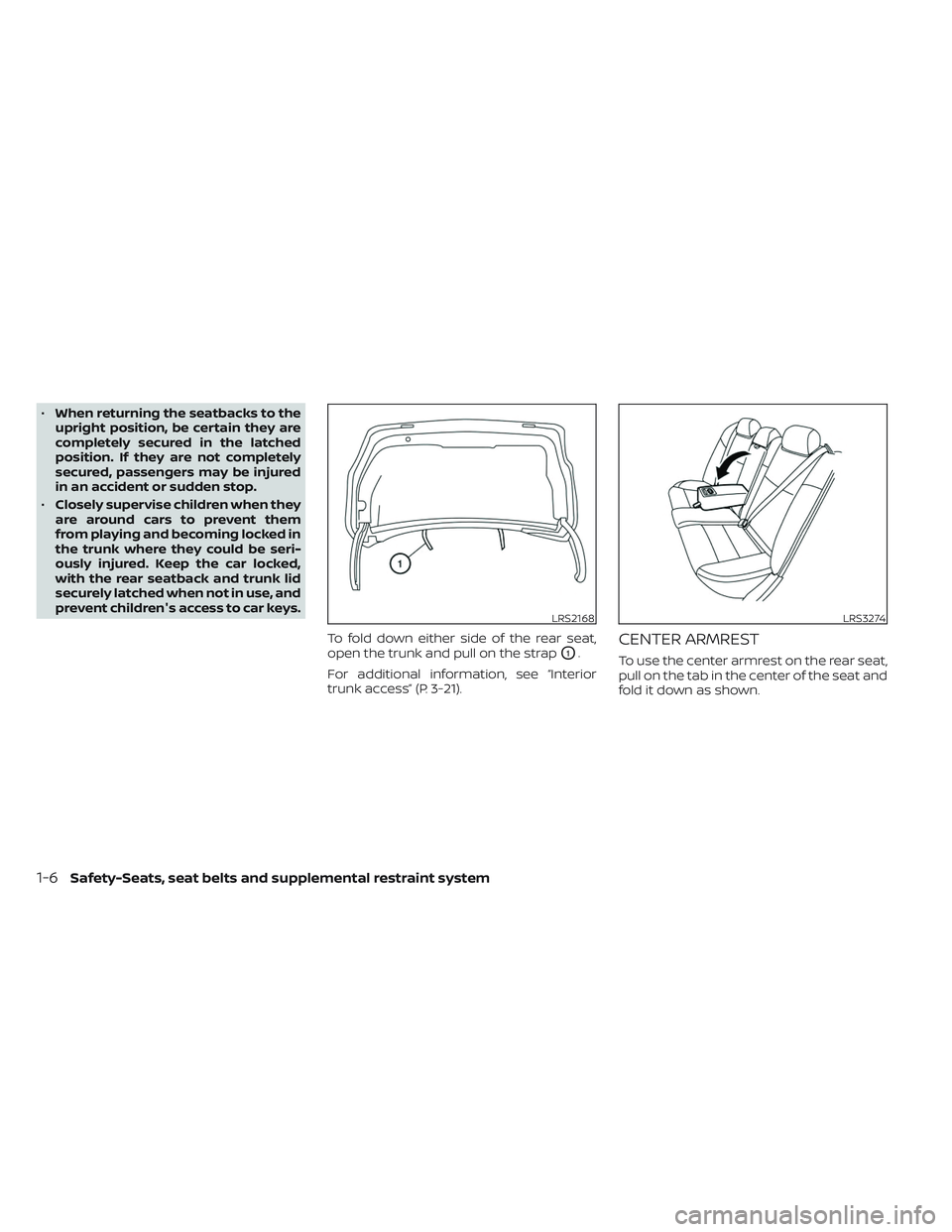 NISSAN MAXIMA 2023 Owners Manual •When returning the seatbacks to the
upright position, be certain they are
completely secured in the latched
position. If they are not completely
secured, passengers may be injured
in an accident or
