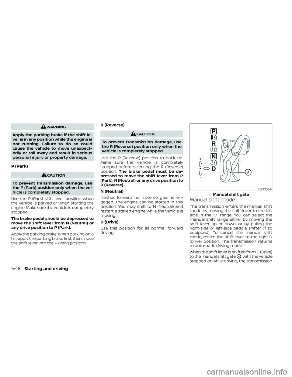 NISSAN MAXIMA 2023 Owners Manual WARNING
Apply the parking brake if the shif t le-
ver is in any position while the engine is
not running. Failure to do so could
cause the vehicle to move unexpect-
edly or roll away and result in ser