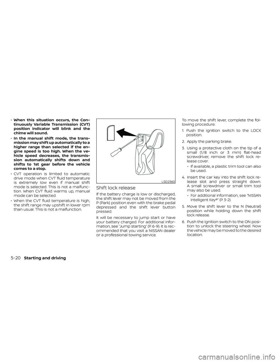 NISSAN MAXIMA 2023  Owners Manual •When this situation occurs, the Con-
tinuously Variable Transmission (CVT)
position indicator will blink and the
chime will sound.
• In the manual shif t mode, the trans-
mission may shif t up au