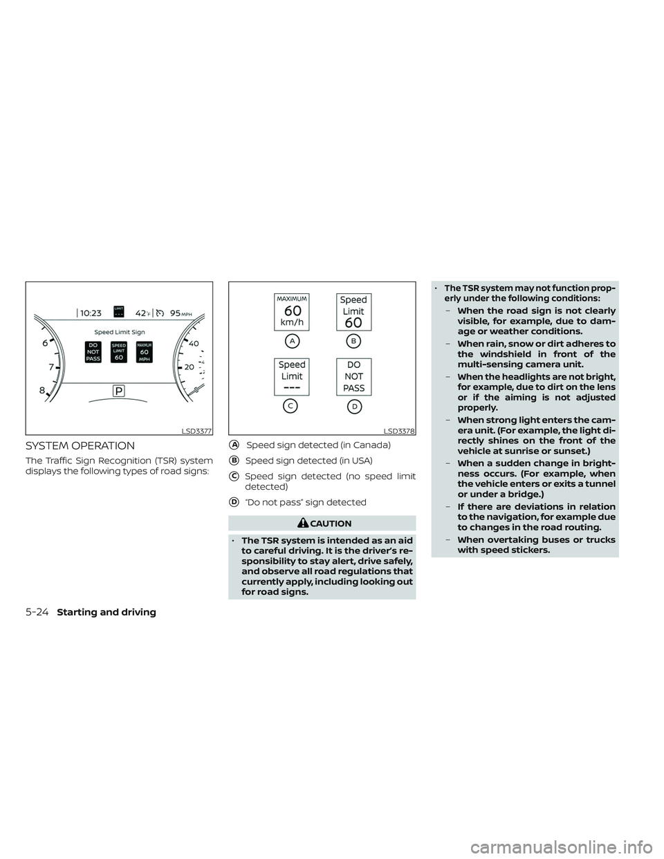 NISSAN MAXIMA 2023 User Guide SYSTEM OPERATION
The Traffic Sign Recognition (TSR) system
displays the following types of road signs:
ASpeed sign detected (in Canada)
BSpeed sign detected (in USA)
CSpeed sign detected (no speed 