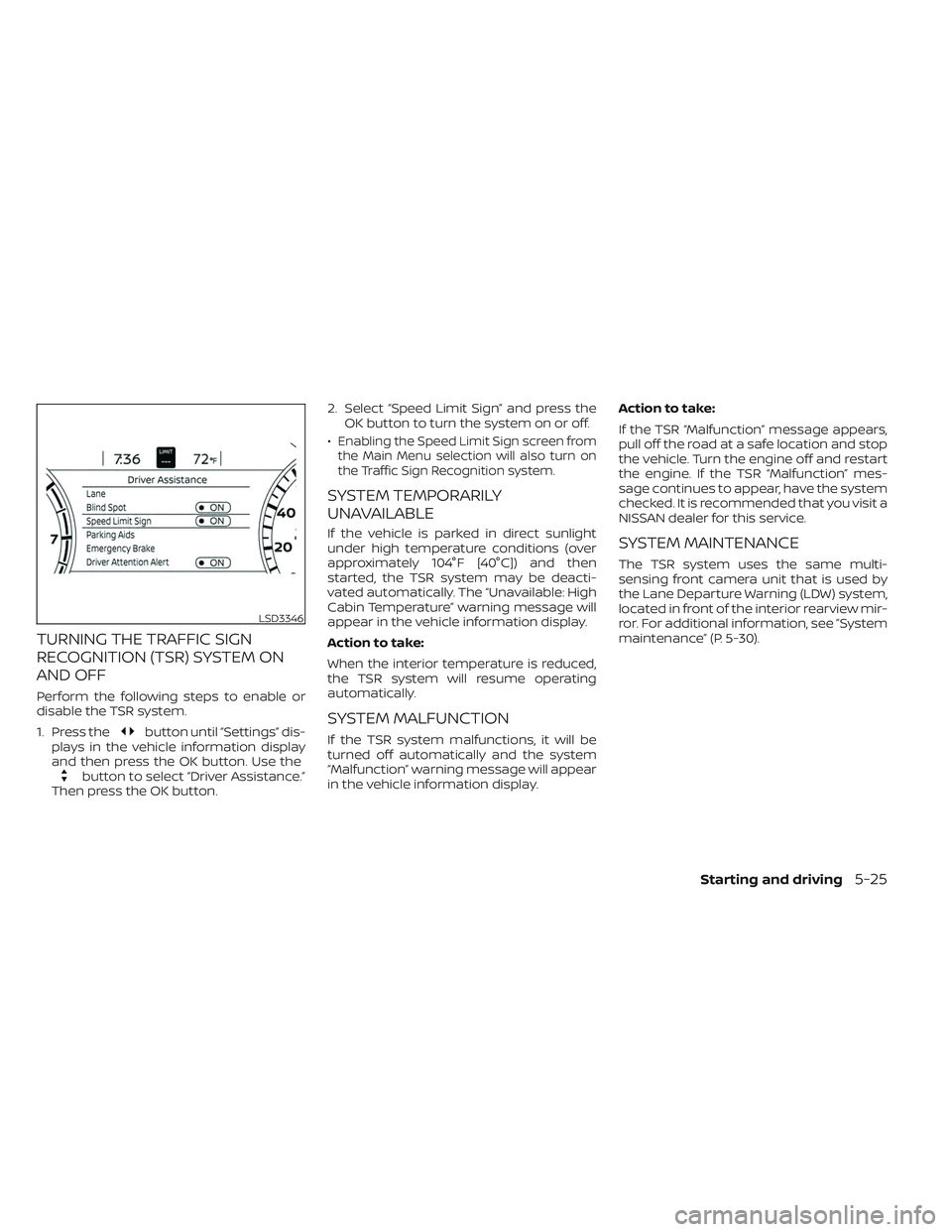 NISSAN MAXIMA 2023 Owners Manual TURNING THE TRAFFIC SIGN
RECOGNITION (TSR) SYSTEM ON
AND OFF
Perform the following steps to enable or
disable the TSR system.
1. Press the
button until “Settings” dis-
plays in the vehicle informa NISSAN MAXIMA 2023 Owners Manual TURNING THE TRAFFIC SIGN
RECOGNITION (TSR) SYSTEM ON
AND OFF
Perform the following steps to enable or
disable the TSR system.
1. Press the
button until “Settings” dis-
plays in the vehicle informa