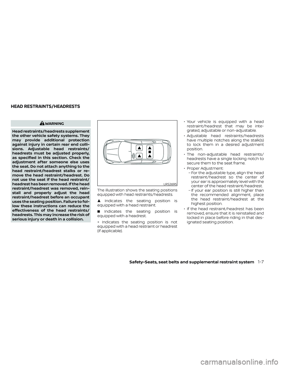 NISSAN MAXIMA 2023 Owners Manual WARNING
Head restraints/headrests supplement
the other vehicle safety systems. They
may provide additional protection
against injury in certain rear end colli-
sions. Adjustable head restraints/
headr