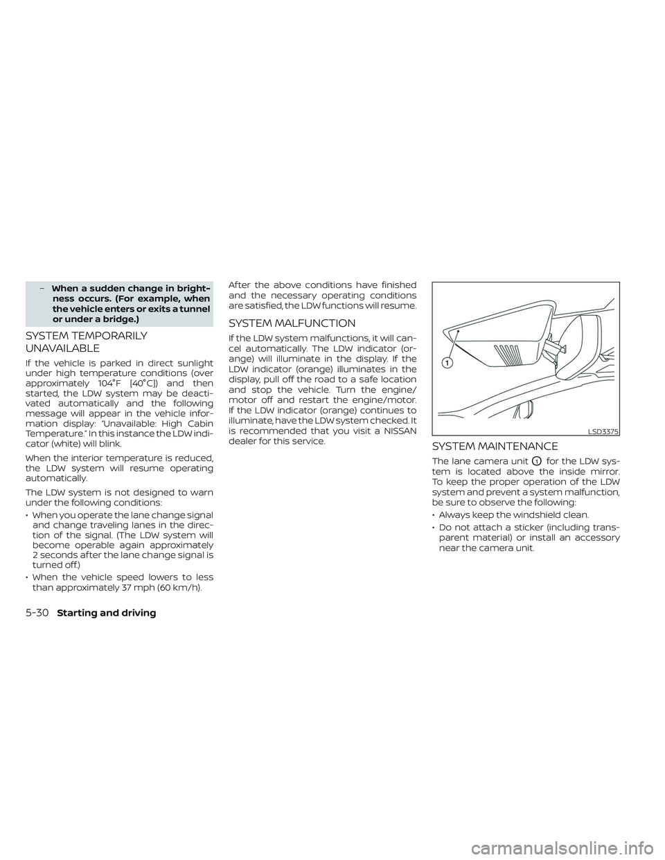 NISSAN MAXIMA 2023 User Guide –When a sudden change in bright-
ness occurs. (For example, when
the vehicle enters or exits a tunnel
or under a bridge.)
SYSTEM TEMPORARILY
UNAVAILABLE
If the vehicle is parked in direct sunlight
u