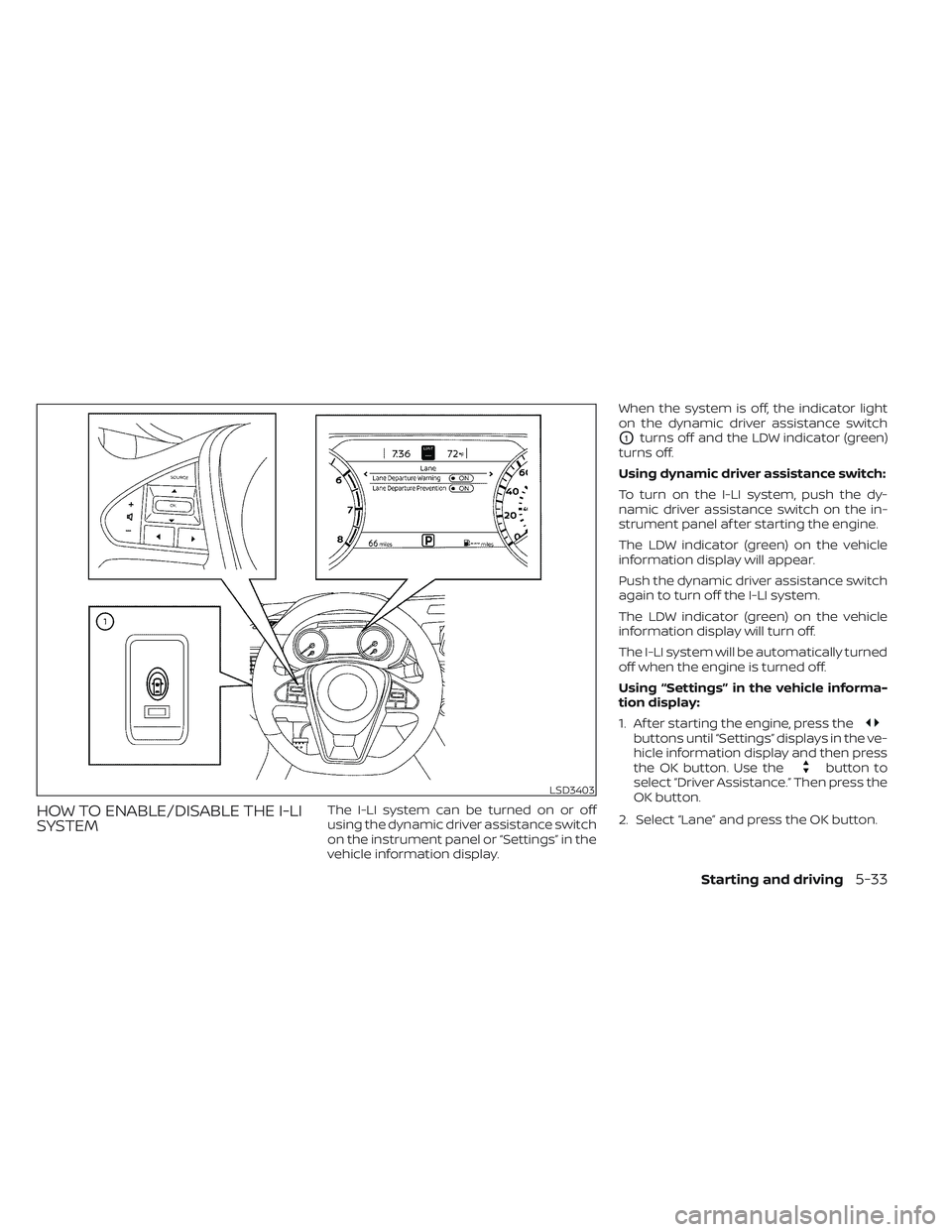 NISSAN MAXIMA 2023  Owners Manual HOW TO ENABLE/DISABLE THE I-LI
SYSTEMThe I-LI system can be turned on or off
using the dynamic driver assistance switch
on the instrument panel or “Settings” in the
vehicle information display.Whe