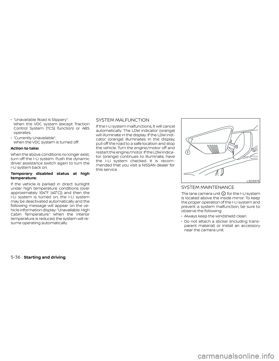 NISSAN MAXIMA 2023 User Guide • “Unavailable Road is Slippery”:When the VDC system (except Traction
Control System [TCS] function) or ABS
operates.
• “Currently Unavailable”: When the VDC system is turned off.
Action t