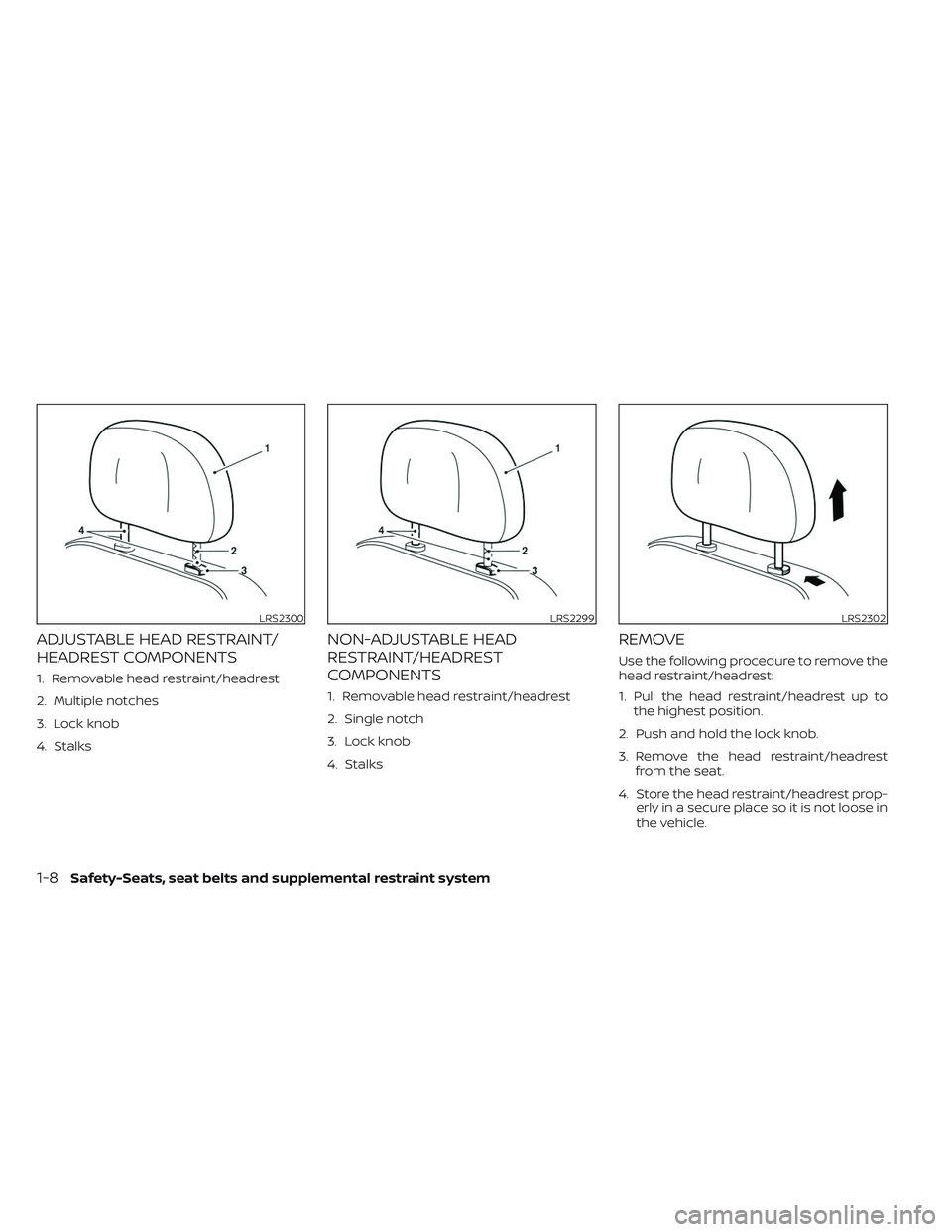 NISSAN MAXIMA 2023 Owners Manual ADJUSTABLE HEAD RESTRAINT/
HEADREST COMPONENTS
1. Removable head restraint/headrest
2. Multiple notches
3. Lock knob
4. Stalks
NON-ADJUSTABLE HEAD
RESTRAINT/HEADREST
COMPONENTS
1. Removable head restr NISSAN MAXIMA 2023 Owners Manual ADJUSTABLE HEAD RESTRAINT/
HEADREST COMPONENTS
1. Removable head restraint/headrest
2. Multiple notches
3. Lock knob
4. Stalks
NON-ADJUSTABLE HEAD
RESTRAINT/HEADREST
COMPONENTS
1. Removable head restr