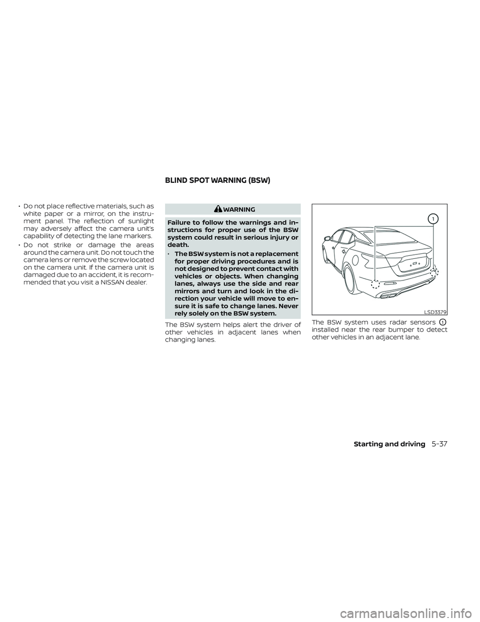 NISSAN MAXIMA 2023 Owners Manual • Do not place reflective materials, such aswhite paper or a mirror, on the instru-
ment panel. The reflection of sunlight
may adversely affect the camera unit’s
capability of detecting the lane m NISSAN MAXIMA 2023 Owners Manual • Do not place reflective materials, such aswhite paper or a mirror, on the instru-
ment panel. The reflection of sunlight
may adversely affect the camera unit’s
capability of detecting the lane m