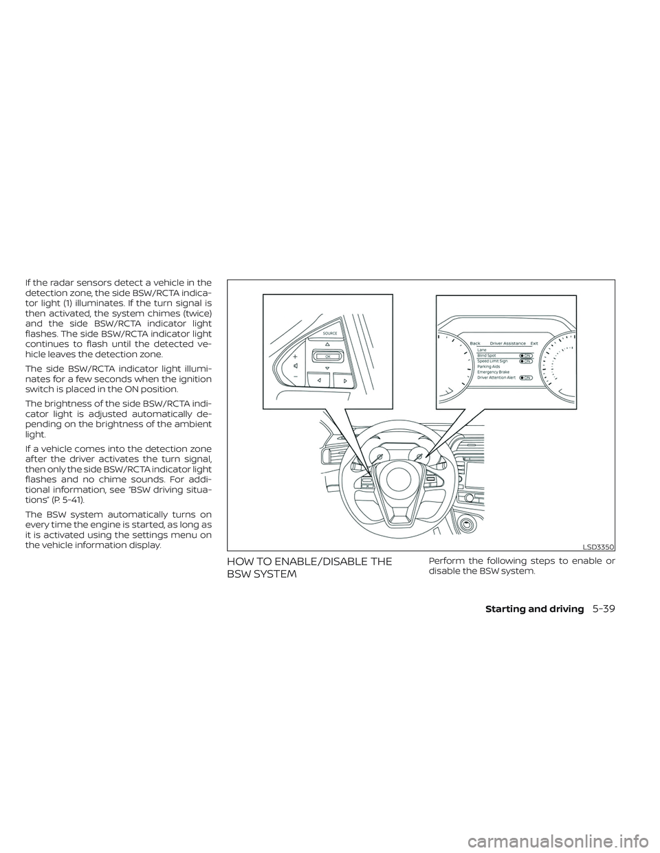 NISSAN MAXIMA 2023 Owners Manual If the radar sensors detect a vehicle in the
detection zone, the side BSW/RCTA indica-
tor light (1) illuminates. If the turn signal is
then activated, the system chimes (twice)
and the side BSW/RCTA NISSAN MAXIMA 2023 Owners Manual If the radar sensors detect a vehicle in the
detection zone, the side BSW/RCTA indica-
tor light (1) illuminates. If the turn signal is
then activated, the system chimes (twice)
and the side BSW/RCTA