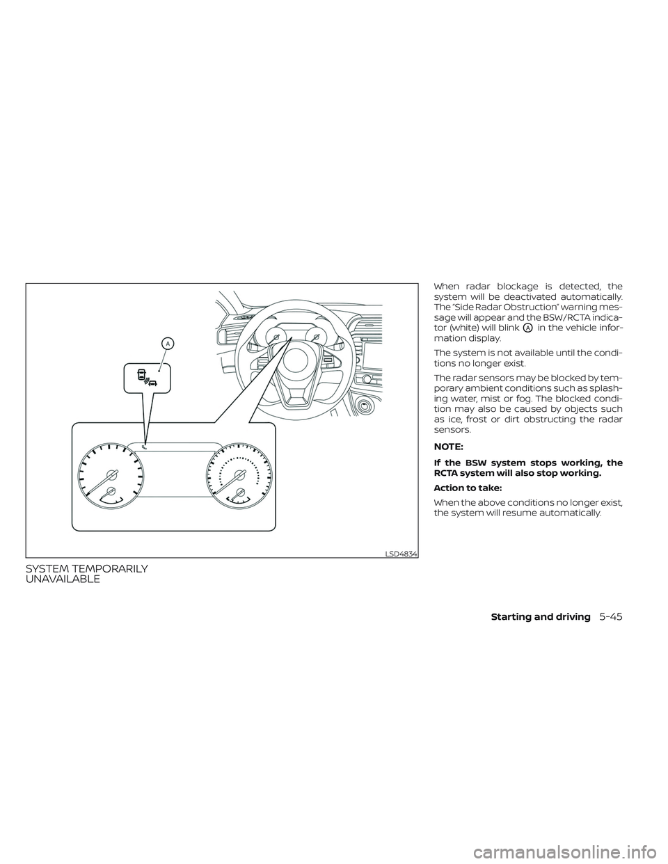 NISSAN MAXIMA 2023 Owners Guide SYSTEM TEMPORARILY
UNAVAILABLE
When radar blockage is detected, the
system will be deactivated automatically.
The “Side Radar Obstruction” warning mes-
sage will appear and the BSW/RCTA indica-
to NISSAN MAXIMA 2023 Owners Guide SYSTEM TEMPORARILY
UNAVAILABLE
When radar blockage is detected, the
system will be deactivated automatically.
The “Side Radar Obstruction” warning mes-
sage will appear and the BSW/RCTA indica-
to